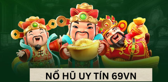 Nổ hũ – Cơn sốt không bao giờ hạ nhiệt tại 69vn